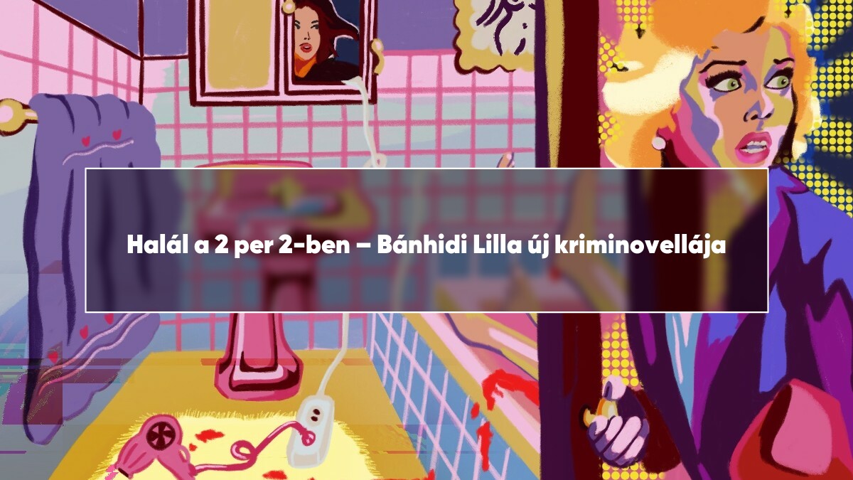 Halál a 2 per 2-ben – Bánhidi Lilla új kriminovellája