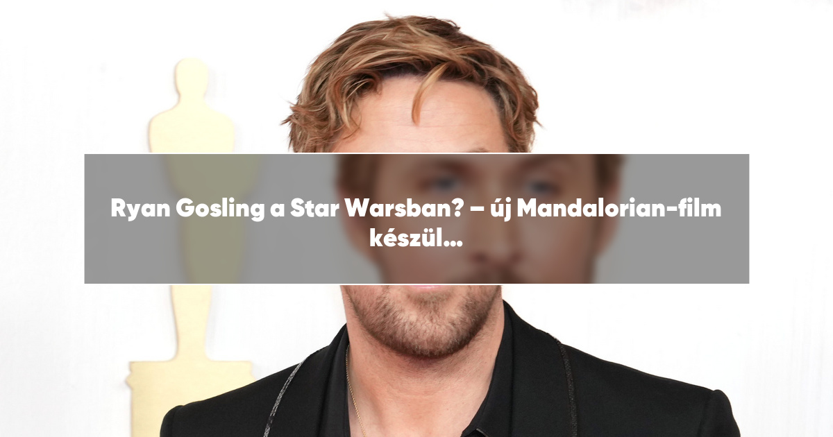Ryan Gosling a Star Warsban? – új Mandalorian-film készül