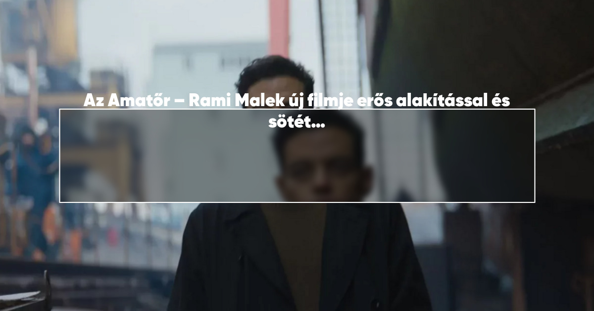 Az Amatőr – Rami Malek új filmje erős alakítással és sötét hangulattal